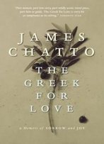 The Greek For Love: A Memoir Of Sorrow And Joy