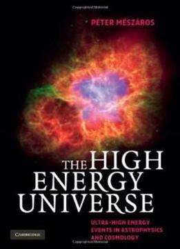 The High Energy Universe: Ultra-high Energy Events In Astrophysics And Cosmology