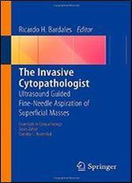 The Invasive Cytopathologist: Ultrasound Guided Fine-needle Aspiration Of Superficial Masses (essentials In Cytopathology)