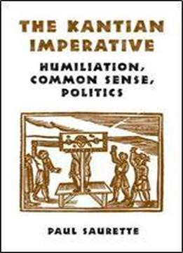The Kantian Imperative: Humiliation, Common Sense, Politics (heritage)