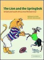 The Lion And The Springbok: Britain And South Africa Since The Boer War