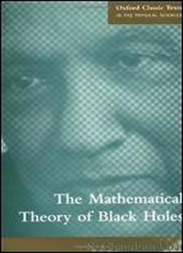 The Mathematical Theory Of Black Holes (oxford Classic Texts In The Physical Sciences)