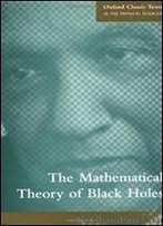 The Mathematical Theory Of Black Holes (Oxford Classic Texts In The Physical Sciences)
