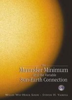 The Maunder Minimum: And The Variable Sun-Earth Connection
