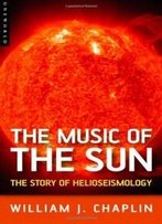 The Music Of The Sun: The Story Of Helioseismology