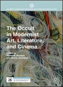 The Occult In Modernist Art, Literature, And Cinema (palgrave Studies In New Religions And Alternative Spiritualities)