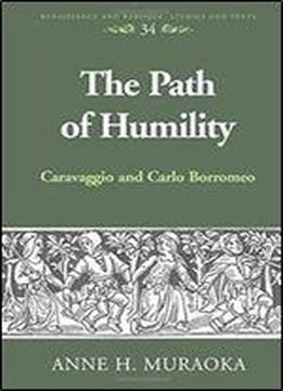 The Path Of Humility: Caravaggio And Carlo Borromeo (renaissance And Baroque)