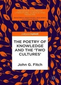 The Poetry Of Knowledge And The 'two Cultures' (palgrave Studies In Literature, Science And Medicine)