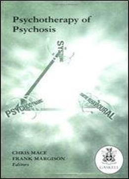 The Psychotherapy Of Psychosis