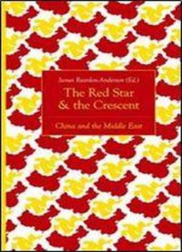 The Red Star And The Crescent: China And The Middle East