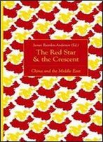 The Red Star And The Crescent: China And The Middle East