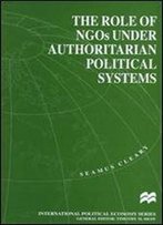 The Role Of Ngos Under Authoritarian Political Systems (International Political Economy Series)