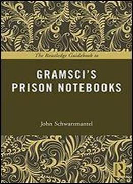 The Routledge Guidebook To Gramscis Prison Notebooks (the Routledge Guides To The Great Books)