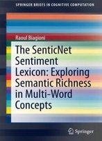 The Senticnet Sentiment Lexicon: Exploring Semantic Richness In Multi-Word Concepts (Springerbriefs In Cognitive Computation)