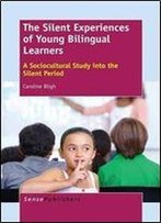 The Silent Experiences Of Young Bilingual Learners: A Sociocultural Study Into The Silent Period