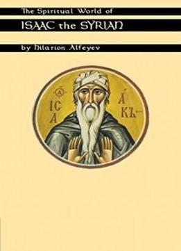 The Spiritual World Of Isaac The Syrian (cistercian Studies)