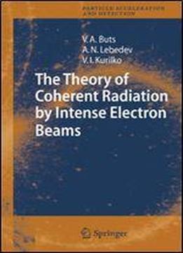 The Theory Of Coherent Radiation By Intense Electron Beams (particle Acceleration And Detection)