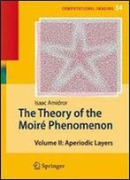 The Theory Of The Moire Phenomenon: Volume Ii Aperiodic Layers (Computational Imaging And Vision)