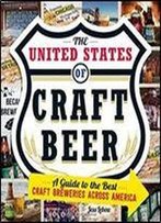 The United States Of Craft Beer: A Guide To The Best Craft Breweries Across America