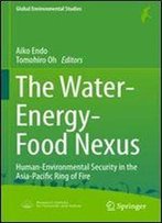 The Water-Energy-Food Nexus: Human-Environmental Security In The Asia-Pacific Ring Of Fire (Global Environmental Studies)