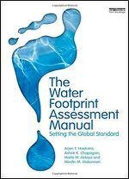 The Water Footprint Assessment Manual: Setting The Global Standard