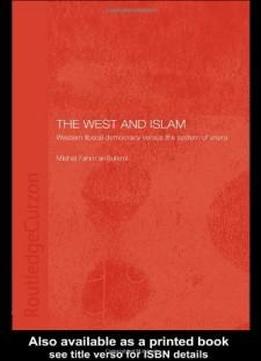 The West And Islam: Western Liberal Democracy Versus The System Of Shura (islamic Studies Series)