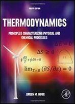 Thermodynamics, Fourth Edition: Principles Characterizing Physical And Chemical Processes