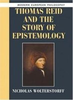 Thomas Reid And The Story Of Epistemology (Modern European Philosophy)