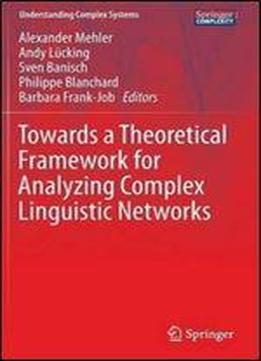 Towards A Theoretical Framework For Analyzing Complex Linguistic Networks (understanding Complex Systems)