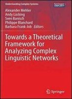 Towards A Theoretical Framework For Analyzing Complex Linguistic Networks (Understanding Complex Systems)