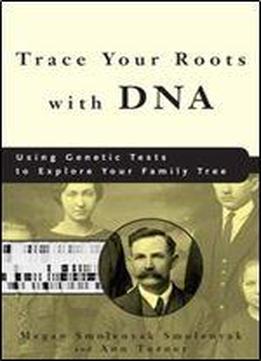 Trace Your Roots With Dna: Using Genetic Tests To Explore Your Family Tree