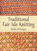 Traditional Fair Isle Knitting (Dover Knitting, Crochet, Tatting, Lace)