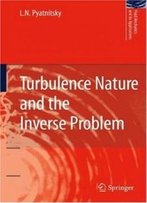 Turbulence Nature And The Inverse Problem (Fluid Mechanics And Its Applications)
