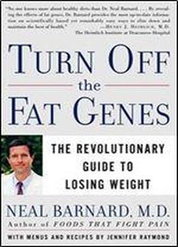 Turn Off The Fat Genes: The Revolutionary Guide To Losing Weight