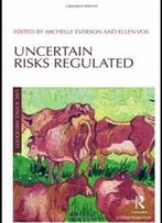 Uncertain Risks Regulated (Law, Science And Society)