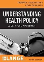 Understanding Health Policy, Fifth Edition (Lange Clinical Medicine)