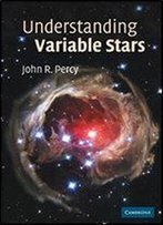 Understanding Variable Stars 2nd Edition