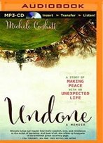 Undone: A Story Of Making Peace With An Unexpected Life