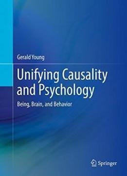 Unifying Causality And Psychology: Being, Brain, And Behavior