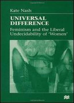 Universal Difference: Feminism And The Liberal Undecidability Of 'women'