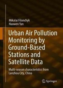 Urban Air Pollution Monitoring By Ground-based Stations And Satellite Data: Multi-season Characteristics From Lanzhou City, China