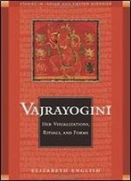 Vajrayogini: Her Visualization, Rituals, And Forms (Studies In Indian And Tibetan Buddhism)
