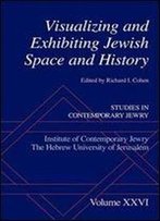 Visualizing And Exhibiting Jewish Space And History (Studies In Contemporary Jewry)