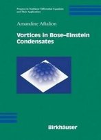 Vortices In Bose-Einstein Condensates (Progress In Nonlinear Differential Equations And Their Applications)