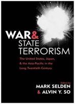 War And State Terrorism: The United States, Japan, And The Asia-Pacific In The Long Twentieth Century (War And Peace Library)