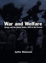 War And Welfare: Europe And The United States, 1945 To The Present