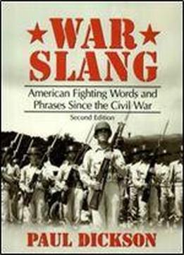 War Slang: American Fighting Words And Phrases Since The Civil War, Second Edition