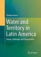 Water And Territory In Latin America: Trends, Challenges And Opportunities
