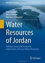 Water Resources Of Jordan: Political, Social And Economic Implications Of Scarce Water Resources (World Water Resources)