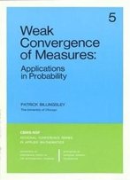 Weak Convergence Of Measures: Applications In Probability (Cbms-Nsf Regional Conference Series In Applied Mathematics)